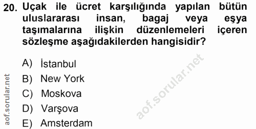 20. soru: Uçak ile ücret karşılığında yapılan bütün uluslararası insan, bagaj veya eşya taşımalarına ilişkin düzenlemeleri içer…