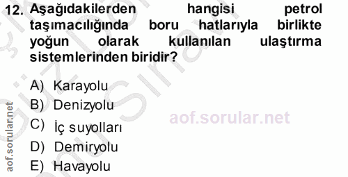 12. soru: Aşağıdakilerden hangisi petrol taşımacılığında boru hatlarıyla birlikte yoğun olarak kullanılan ulaştırma sistemlerin…
