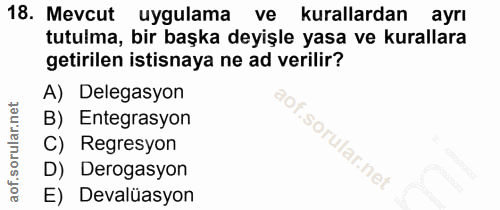 18. soru: Mevcut uygulama @ ve kurallardan ayrı tutulma, bir başka deyişle yasa ve kurallara getirilen istisnaya ne ad verilir?…