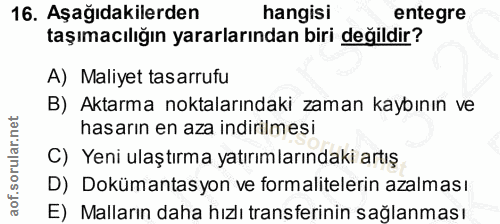 16. soru: Aşağıdakilerden hangisi entegre taşımacılığın yararlarından biri değildir? A) Maliyet tasarrufu B) Aktarma noktaların…