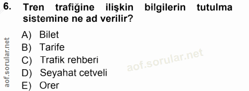 6. soru: Tren trafiğine ilişkin bilgilerin tutulma sistemine ne ad verilir? A) Bilet B) Tarife C) Trafik rehberi D) Seyahat ce…