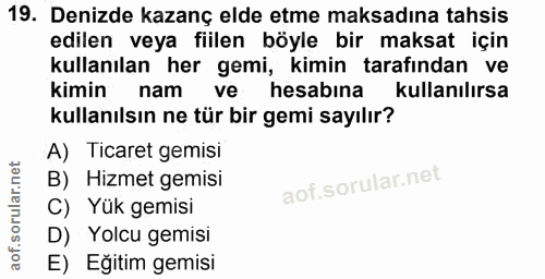 19. soru: Denizde kazanç elde etme maksadına tahsis edilen veya fiilen böyle bir maksat için kullanılan her gemi, kimin tarafın…