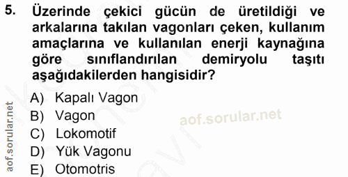 5. soru: Üzerinde çekici gücün de üretildiği ve arkalarına takılan vagonları çeken, kullanım amaçlarına ve kullanılan enerji k…