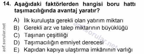 14. soru: Aşağıdaki faktörlerden hangisi boru hattı taşımacılığında avantaj yaratır? A) İlk kuruluşta gerekli olan yatırım mikt…