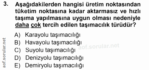 3. soru: Aşağıdakilerden hangisi üretim noktasından tüketim noktasına kadar aktarmasız ve hızlı taşıma yapılmasına uygun olmas…