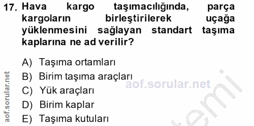 17. soru: Hava kargo taşımacılığında, parça kargoların birleştirilerek uçağa yüklenmesini sağlayan standart taşıma kaplarına ne…