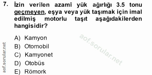 7. soru: Izin verilen azamî yük ağırliğı 3.5 tonu geçmeyen, eşya veya yük taşımak için imal edilmiş motorlu taşıt aşağıdakiler…