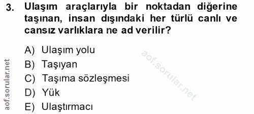 3. soru: Ulaşım araçlarıyla bir noktadan diğerine taşınan, insan dışındaki her türlü canlı ve cansız varlıklara ne ad verilir?…