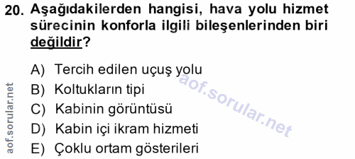 20. soru: Aşağıdakilerden hangisi, hava yolu hizmet sürecinin konforla ilgili bileşenlerinden biri değildir? A) Tercih edilen u…
