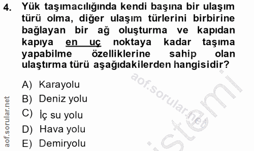 4. soru: Yük taşımacılığında kendi başına bir ulaşım türü olma, diğer ulaşım türlerini birbirine bağlayan bir ağ oluşturma ve…