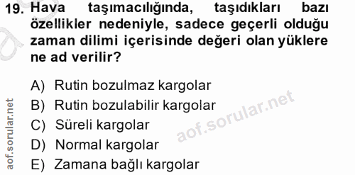 19. soru: Hava taşımacılığında, taşıdıkları bazı özellikler nedeniyle, sadece geçerli olduğu zaman dilimi içerisinde değeri ola…