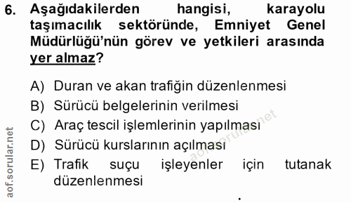6. soru: Aşağıdakilerden hangisi, karayolu taşımacılık sektöründe, Emniyet Genel Müdürlüğü'nün görev ve yetkileri arasında yer…