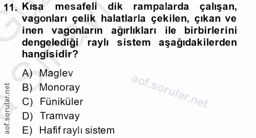 11. soru: Kısa mesafeli dik rampalarda çalışan, vagonları çelik halatlarla çekilen, çıkan ve inen vagonların ağırlıkları ile bi…