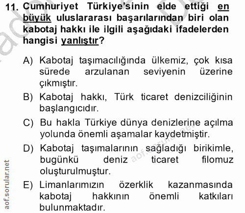 11. soru: Cumhuriyet Türkiye'sinin elde ettiği en büyük uluslararası başarılarından biri olan kabotaj hakkı ile ilgili aşağıdak…