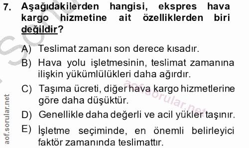 7. soru: Aşağıdakilerden hangisi, ekspres hava kargo hizmetine ait özelliklerden biri değildir? A) Teslimat zamanı son derece…