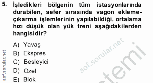 5. soru: İşledikleri bölgenin tüm istasyonlarında durabilen, sefer sırasında vagon ekleme- çıkarma işlemlerinin yapılabildiği,…