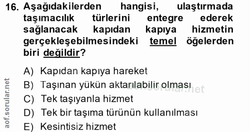16. soru: Aşağıdakilerden hangisi, ulaştırmada taşımacılık türlerini entegre ederek sağlanacak kapıdan kapıya hizmetin gerçekle…