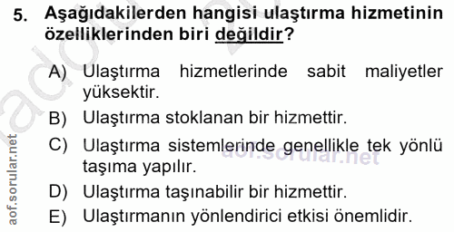5. soru: Aşağıdakilerden hangisi ulaştırma hizmetinin özelliklerinden biri değildir? A) Ulaştırma hizmetlerinde sabit maliyetl…