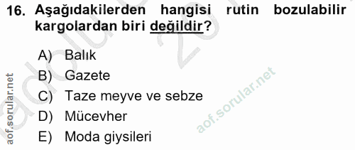 16. soru: Aşağıdakilerden hangisi rutin bozulabilir kargolardan biri değildir? A) Balık Gazete C) Taze meyve ve sebze D) Mücevh…