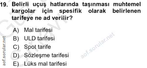 19. soru: Belirli uçuş hatlarında taşınması muhtemel kargolar için spesifik olarak belirlenen tarifeye ne ad verilir? A) Mal ta…