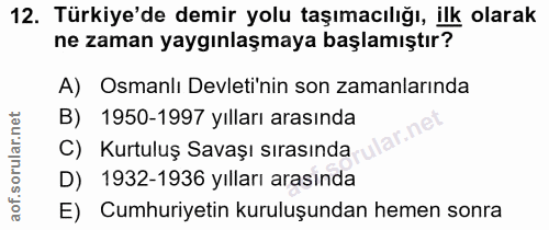 12. soru: Türkiye'de demir yolu taşımacılığı, ilk olarak ne zaman yaygınlaşmaya başlamıştır? A) Osmanlı Devleti'nin son zamanla…
