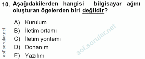 10. soru: Aşağıdakilerden hangisi bilgisayar ağını oluşturan ögelerden biri değildir? A) Kurulum B) Iletim ortamı C) İletim yön…
