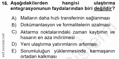 16. soru: Aşağıdakilerden hangisi ulaştırma entegrasyonunun faydalarından biri değildir? A) Malların daha hızlı transferinin sa…