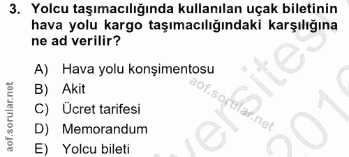 3. soru: Yolcu taşımacılığında kullanılan uçak biletinin hava yolu kargo taşımacılığındaki karşılığına ne ad verilir? A) Hava…
