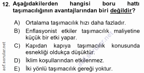 12. soru: Aşağıdakilerden hangisi boru hattı taşımacılığının avantajlarından biri değildir? A) Ortalama taşımacılık hızı daha f…