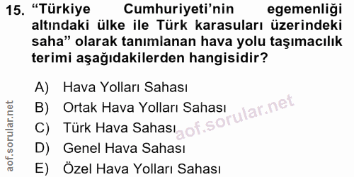 15. soru: "Türkiye Cumhuriyeti'nin egemenliği altındaki ülke ile Türk karasuları üzerindeki saha" olarak tanımlanan hava yolu t…