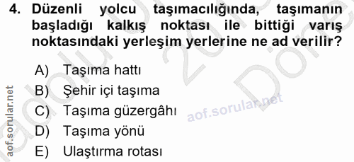 4. soru: Düzenli yolcu taşımacılığında, taşımanın başladığı kalkış noktası ile bittiği varış noktasındaki yerleşim yerlerine n…