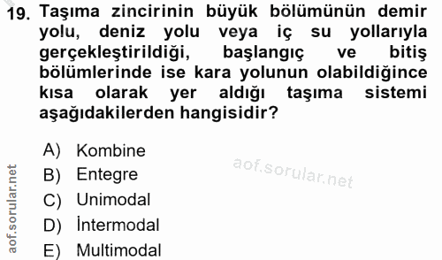 19. soru: Taşıma zincirinin büyük bölümünün demir yolu, deniz yolu veya iç su yollarıyla gerçekleştirildiği, başlangıç ve bitiş…