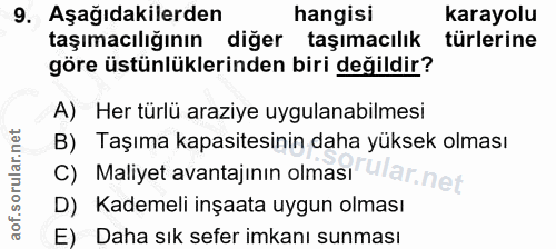 9. soru: Aşağıdakilerden hangisi karayolu taşımacılığının diger taşımacılık türlerine göre üstünlüklerinden biri değildir? A)…