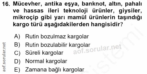 16. soru: Mücevher, antika eşya, banknot, altın, pahalı ve hassas ileri teknoloji ürünler, giysiler, mikroçip gibi yarı mamül ü…