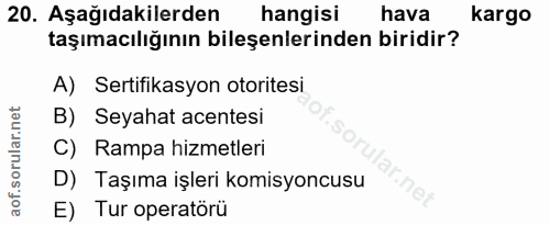 20. soru: Aşağıdakilerden hangisi hava kargo taşımacılığının bileşenlerinden biridir? A) Sertifikasyon otoritesi B) Seyahat ace…