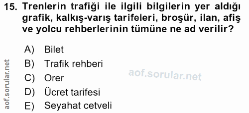 15. soru: Trenlerin trafiği ile ilgili bilgilerin yer aldığı grafik, kalkış-varış tarifeleri, broşür, ilan, afiş ve yolcu rehbe…