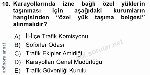 10. soru: Karayollarında izne bağlı özel yüklerin taşınması için aşağıdaki kurumların hangisinden "özel yük taşıma belgesi" alı…