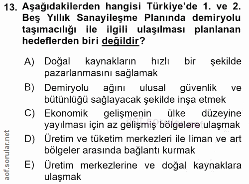 13. soru: Aşağıdakilerden hangisi Türkiye'de 1. ve 2. Beş Yıllık Sanayileşme Planında demiryolu taşımacılığı ile ilgili ulaşılm…