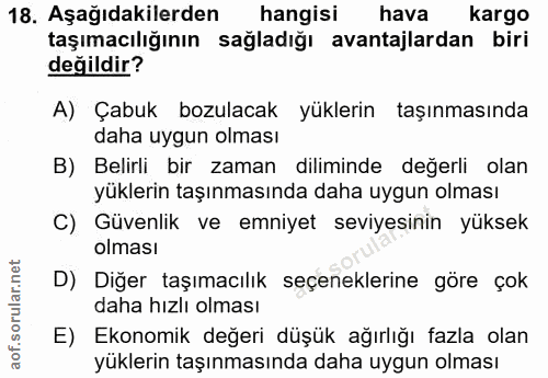 18. soru: Aşağıdakilerden hangisi hava kargo taşımacılığının sağladığı avantajlardan biri değildir? A) Çabuk bozulacak yüklerin…