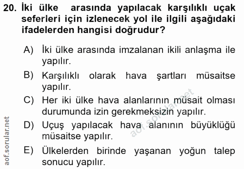 20. soru: Iki ülke arasında yapılacak karşılıklı uçak seferleri için izlenecek yol ile ilgili aşağıdaki ifadelerden hangisi dog…