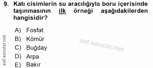 9. soru: Katı cisimlerin su aracılığıyla boru içerisinde taşınmasının ilk örneği aşağıdakilerden hangisidir? A) Fosfat B) Kömü…