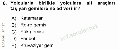 6. soru: Yolcularla birlikte yolculara ait araçları taşıyan gemilere ne ad verilir? A) Katamaran B) Ro-ro gemisi C) Yük gemisi…