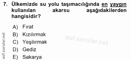 7. soru: Ülkemizde su yolu taşımacılığında en yaygın kullanılan akarsu aşağıdakilerden hangisidir? A) Firat B) Kızılırmak C) Y…