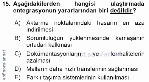 15. soru: Aşağıdakilerden hangisi ulaştırmada entegrasyonun yararlarından biri değildir? A) Aktarma noktalarındaki hasarın en a…