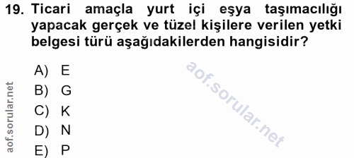 19. soru: Ticari amaçla yurt içi eşya taşımacılığı yapacak gerçek ve tüzel kişilere verilen yetki belgesi türü aşağıdakilerden…