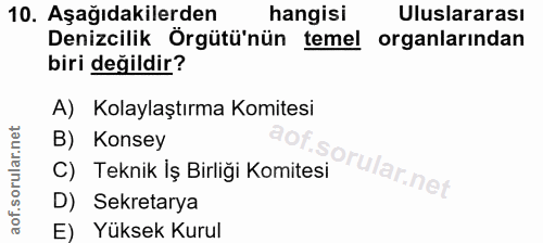 10. soru: Aşağıdakilerden hangisi Uluslararası Denizcilik Örgütü'nün temel organlarindan biri değildir? A) Kolaylaştırma Komite…