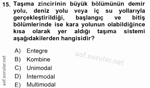 15. soru: Taşıma zincirinin büyük bölümünün demir yolu, deniz yolu veya iç su yollarıyla gerçekleştirildiği, başlangıç ve bitiş…