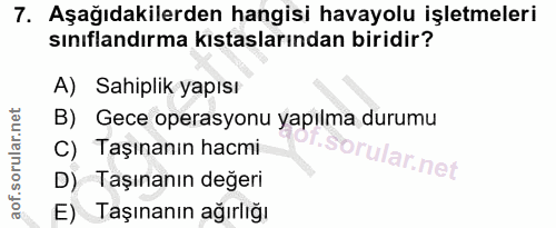 7. soru: Aşağıdakilerden hangisi havayolu işletmeleri sınıflandırma kıstaslarından biridir? A) Sahiplik yapısı B) Gece operasy…