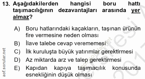 13. soru: Aşağıdakilerden hangisi boru hattı taşımacılığının dezavantajları arasında yer almaz? A) Boru hatlarındaki kaçakların…