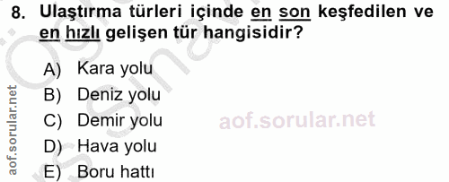 8. soru: Ulaştırma türleri içinde en son keşfedilen ve en hızlı gelişen tür hangisidir? A) Kara yolu B) Deniz yolu C) Demir yo…